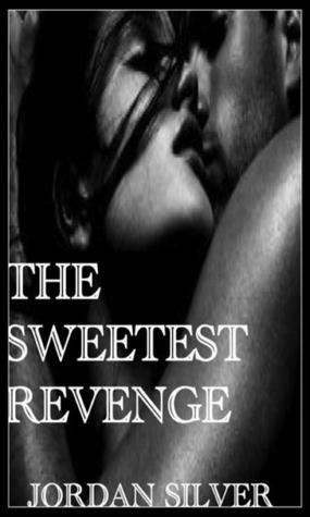 The Sweetest Revenge by Jordan Silver