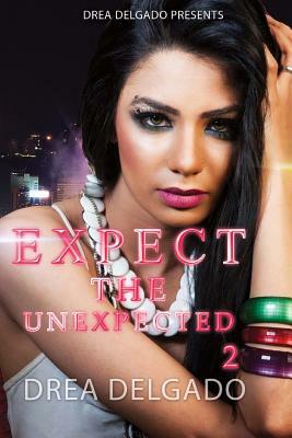 Expect The Unexpected 2 by Drea Delgado