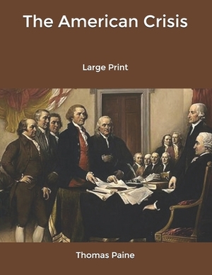 The American Crisis: Large Print by Thomas Paine