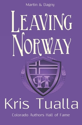 Leaving Norway: The Hansen Series: Martin & Dagny by Kris Tualla