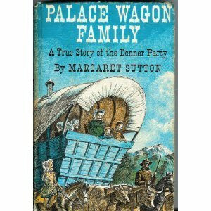 Palace Wagon Family: a True Story of the Donner Party by Mary Stevens, Margaret Sutton