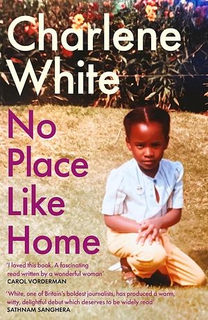 No Place Like Home: Family, Food and Finding Your Place by Charlene White