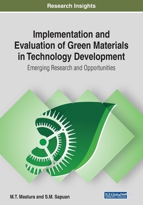 Implementation and Evaluation of Green Materials in Technology Development: Emerging Research and Opportunities by 