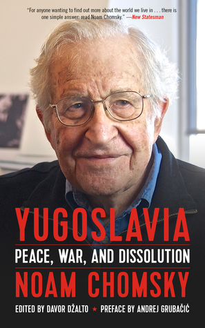 Yugoslavia: Peace, War, and Dissolution by Davor Džalto, Andrej Grubačić, Noam Chomsky