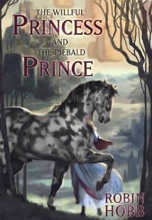 The Willful Princess and the Piebald Prince by Robin Hobb