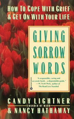 Giving Sorrow Words: How to Cope with Grief and Get on with Your Life by Candy Lightner