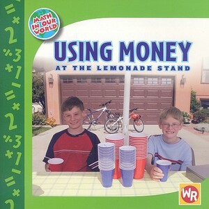 Using Money at the Lemonade Stand by Amy Rauen