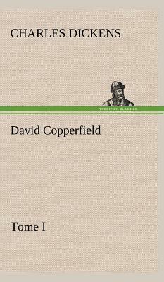 David Copperfield - Tome I by Charles Dickens