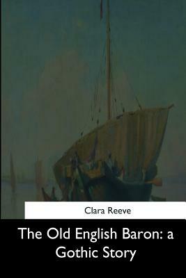 The Old English Baron: a Gothic Story by Clara Reeve