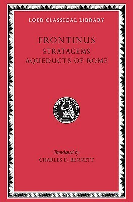 Stratagems. Aqueducts of Rome by Sextus Julius Frontinus, Mary B. McElwain, Clemens Herschel, Charles E. Bennett