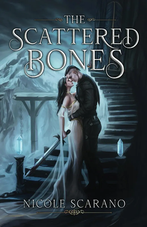 The Scattered Bones by Nicole Scarano, Nicole Scarano