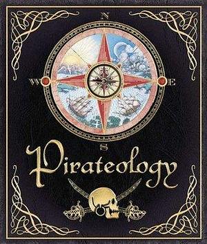 Pirateology: The Pirate Hunter's Companion by William Lubber, Dugald A. Steer, Dugald A. Steer