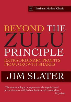 Beyond the Zulu Principle: Extraordinary Profits from Growth Shares by Jim Slater