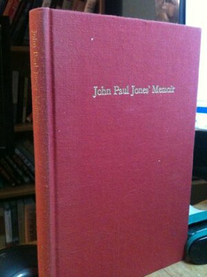 John Paul Jones' Memoir of the American Revolution Presented to King Louis XVI of France by John Paul Jones