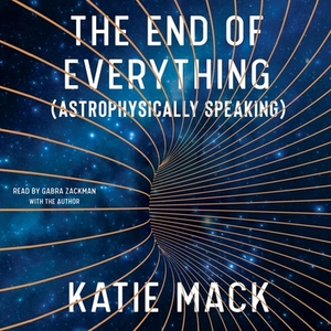 The End of Everything (Astrophysically Speaking) by Katie Mack