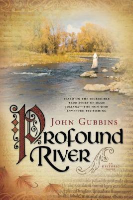 Profound River by John Gubbins, John Gubbins