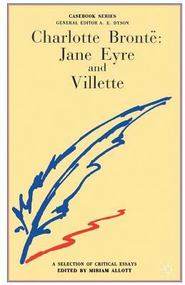 Charlotte Bronte: Jane Eyre and Villette: A Casebook by Miriam Farris Allott
