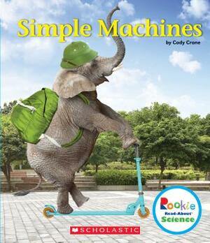 Simple Machines (Rookie Read-About Science: Physical Science) by Cody Crane