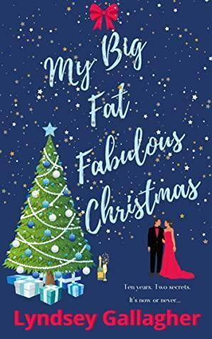 My Big Fat Fabulous Christmas: Ten years. Two secrets. It's now or never... by Lyndsey Gallagher