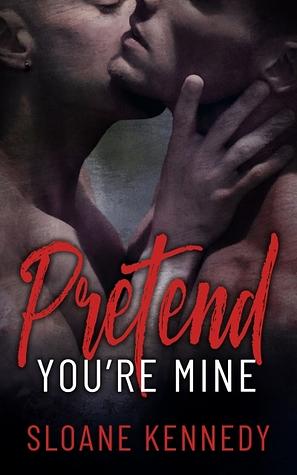 Pretend You're Mine by Sloane Kennedy