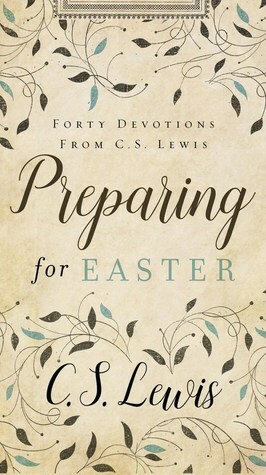 Preparing for Easter: Fifty Devotional Readings from C. S. Lewis by C.S. Lewis