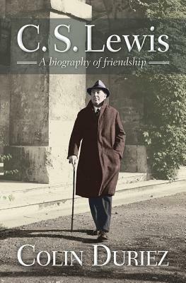 C S Lewis: A Biography of Friendship by Colin Duriez