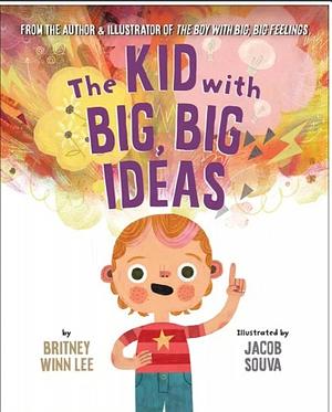 The Kid with Big, Big Ideas by Britney Winn Lee