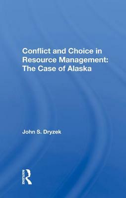Conflict and Choice in Resource Management: The Case of Alaska by John S. Dryzek