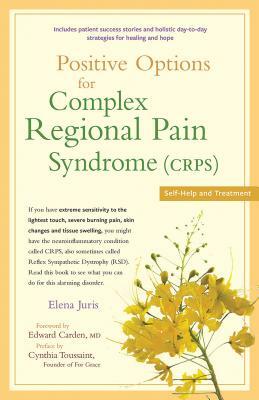 Positive Options for Complex Regional Pain Syndrome (Crps): Self-Help and Treatment by Elena Juris