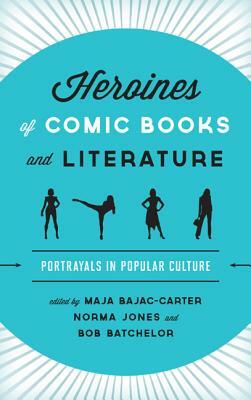 Heroines of Comic Books and Literature: Portrayals in Popular Culture by 
