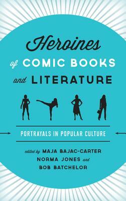 Heroines of Comic Books and Literature: Portrayals in Popular Culture by 
