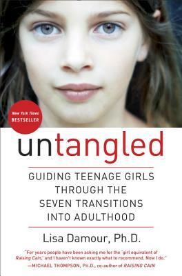 Untangled: Guiding Teenage Girls Through the Seven Transitions Into Adulthood by Lisa Damour