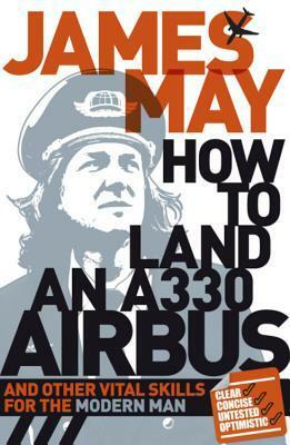 The Man Book: How to Land an A330 Airbus by James May