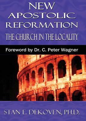 The New Apostolic Reformation: Building the Church According to Bibical Pattern by Stan Dekoven