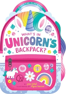 What's in Unicorn's Backpack?: A Lift-The-Flap Book by Joan Holub