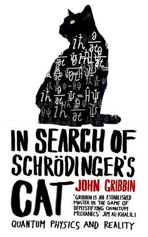 In Search of Schrodinger's Cat: Quantum Physics and Reality by John Gribbin