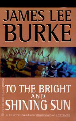 To the Bright and Shining Sun by James Lee Burke