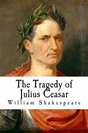 The Tragedy of Julius Ceasar by William Shakespeare