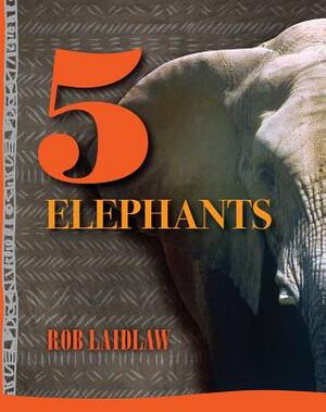 5 Elephants by Rob Laidlaw