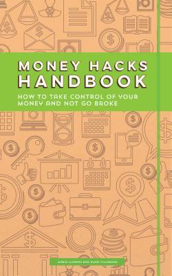 Money Hacks Handbook: How to Take Control of Your Money and Not Go Broke by Hugo Villabona, Maria Llorens