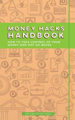 Money Hacks Handbook: How to Take Control of Your Money and Not Go Broke by Maria Llorens, Hugo Villabona