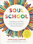 Soul School: Taking Kids on a Joy-Filled Journey Through the Heart of Black American Culture by Amber O'Neal Johnston