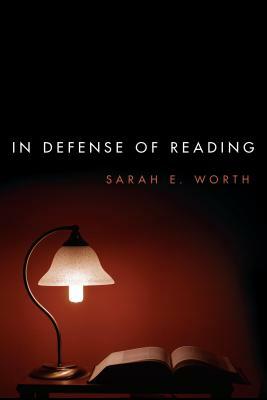 In Defense of Reading by Sarah E. Worth