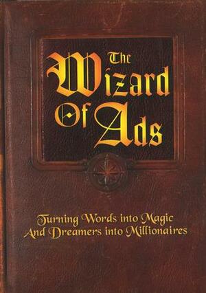 The Wizard of Ads: Turning Words into Magic And Dreamers into Millionaires by Roy H. Williams