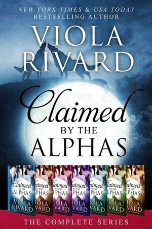 Claimed by the Alphas: Complete Edition by Viola Rivard