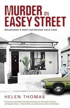 Murder on Easey Street: Melbourne's Most Notorious Cold Case by Helen Thomas