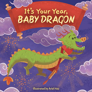 It's Your Year, Baby Dragon by Little Bee Books