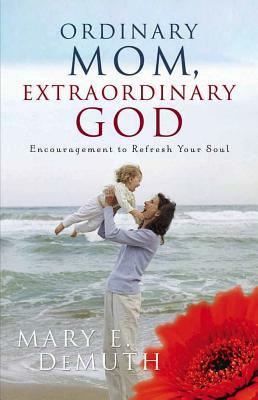 Ordinary Mom, Extraordinary God by Mary E. DeMuth