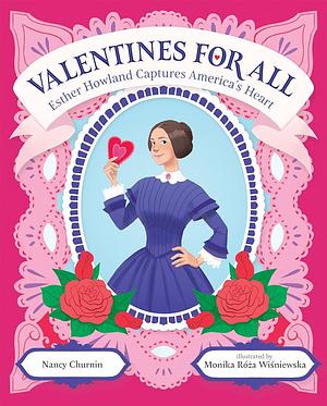 Valentines for All: Esther Howland Captures America's Heart by Nancy Churnin
