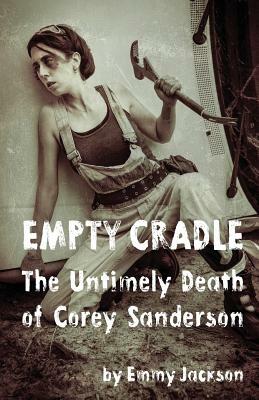 Empty Cradle: The Untimely Death of Corey Sanderson by Emmy Jackson